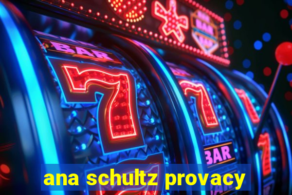 ana schultz provacy